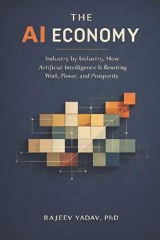 Paperback The AI Economy: Industry by Industry, How Artificial Intelligence Is Rewriting Work, Power, and Prosperity Book
