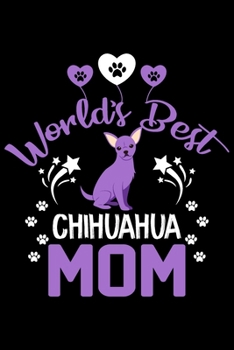 Paperback World's best Chihuahua mom: Cute Chihuahua lovers notebook journal or dairy - Chihuahua Dog owner appreciation gift - Lined Notebook Journal (6"x Book