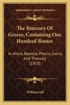 Paperback The Itinerary Of Greece, Containing One Hundred Routes: In Attica, Boeotia, Phocis, Locris, And Thessaly (1819) Book