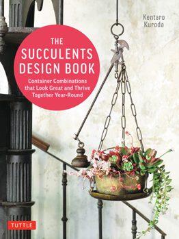 Paperback The Succulents Design Book: Container Combinations That Look Great and Thrive Together Year-Round Book