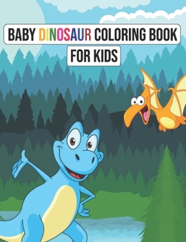 Paperback Baby dinosaur coloring book for kids: Cute Dinoasaur Coloring Pages For toddlers, Beautiful Dinosaur coloring book For children, Fun and Easy Designs Book