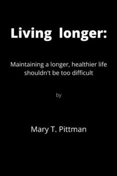 Paperback Living longer: Maintaining a longer, healthier life shouldn't be too difficult Book