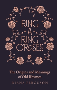 Hardcover Ring-A-Ring O'Roses: Old Rhymes and Their True Meanings Book