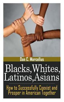 Paperback Blacks, Whites, Latinos, Asians: How to Successfully Coexist and Prosper in American Together Book