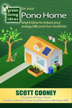 Paperback Green Living Ideas for Your Pono Home: Bright Ideas to Reduce Your Energy Bills and Live Healthier Book