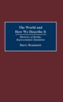 Hardcover The World and How We Describe It: Rhetorics of Reality, Representation, Simulation Book