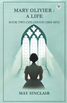 Mary Olivier: A Life Book Two Childhood (1869-1875)