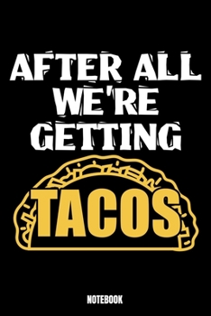 After All We'Re Getting Tacos Notebook: Tacos Notebook, Planner, Journal, Diary, Planner, Gratitude, Writing, Travel, Goal, Bullet Notebook | Size 6 x ... made for your family and friends who love