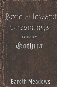 Paperback Born of Inward Dreamings: Volume One: Gothica Book