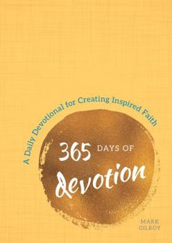 Paperback 365 Days of Devotion: A Daily Devotional for Creating Inspired Faith Book