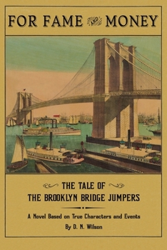 Paperback For Fame & Money: The Tale of the Brooklyn Bridge Jumpers and Other Irish-American Sportsmen Daredevils of the 19th Century Book