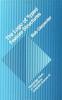 The Logic of Typed Feature Structures: With Applications to Unification Grammars, Logic Programs and Constraint Resolution (Cambridge Tracts in Theoretical Computer Science) - Book  of the Cambridge Tracts in Theoretical Computer Science