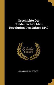 Hardcover Geschichte Der Süddeutschen Mai-Revolution Des Jahres 1849 [German] Book