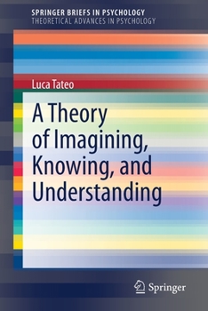 Paperback A Theory of Imagining, Knowing, and Understanding Book