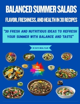 Paperback "Balanced Summer Salads: Flavor, Freshness, and Health in 30 Recipes" "30 Fresh and Nutritious Ideas to Refresh Your Summer with Balance and Taste" Book