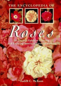 Hardcover The Encyclopedia of Roses: An Organic Guide to Growing and Enjoying America's Favorite Flower Book