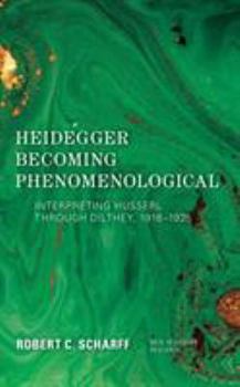 Paperback Heidegger Becoming Phenomenological: Interpreting Husserl through Dilthey, 1916-1925 Book