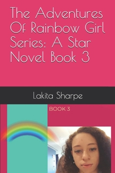 The Adventures Of Rainbow Girl Series: A Star Novel Book 3