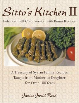 Sitto's Kitchen (Enhanced Full Color Edition): A Treasury of Syrian Family Recipes Taught from Mother to Daughter for Over 100 Years