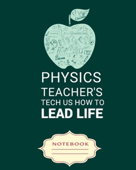 Paperback Physics Teacher's Tech Us How to Lead Life: Carefully crafted journal and planner layouts that cover TEACHER'S everything from daily, weekly and month Book