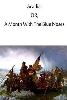 Paperback Acadia; or, A Month With The Blue Noses. Book