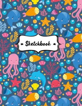 Sketchbook: Sketchbook for Kids, Girls & Boys, Blank Unlined Paper for Drawing, Sketching, Doodling or Learning to Draw, Large 8.5"x11", Teal Blue Sea Animals