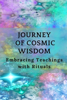 Paperback Journey of Cosmic Wisdom: Embracing Teachings with Rituals Book