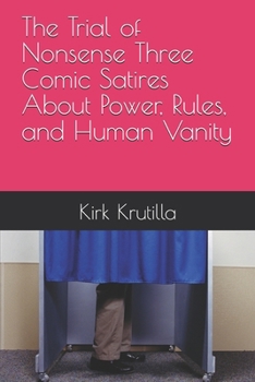 Paperback The Trial of Nonsense Three Comic Satires About Power, Rules, and Human Vanity Book