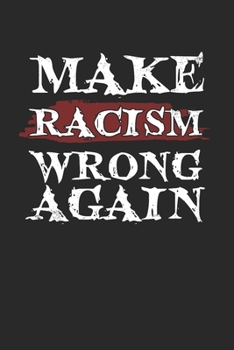 Paperback Make Racism Wrong Again Notebook - Anti Racism Journal Planner Social Justice Warrrior: Human Rights Diversity Organizer For Men Women Dot Grid Book