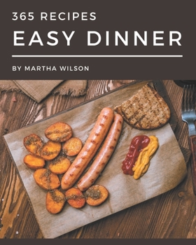 Paperback 365 Easy Dinner Recipes: The Highest Rated Easy Dinner Cookbook You Should Read Book