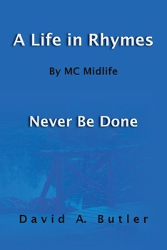 A Life in Rhymes By MC Midlife: Never Be Done