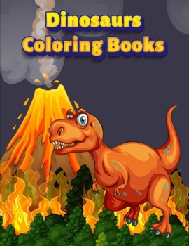 Dinosaurs Coloring Books: Dinosaur Activity Book For Toddlers and Adult Age, Childrens Books Animals For Kids Ages 3 4-8 (Coloring Books For Kids Ages 4-8 Animals)