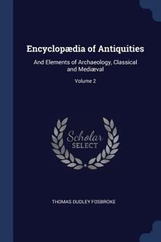 Paperback Encyclopædia of Antiquities: And Elements of Archaeology, Classical and Mediæval; Volume 2 Book