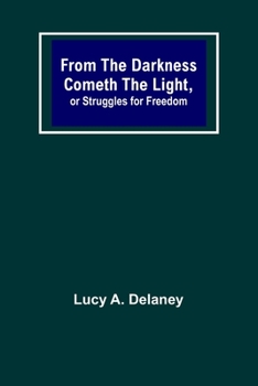 Paperback From the Darkness Cometh the Light, or Struggles for Freedom Book