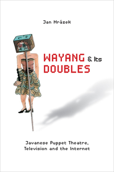 Paperback Wayang and Its Doubles: Javanese Puppet Theatre, Television and the Internet Book