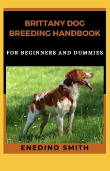 Paperback Brittany Dog Breeding Handbook For Beginners And Dummies Book