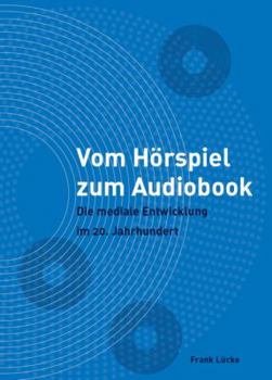 Paperback Vom Hörspiel zum Audiobook: Die mediale Entwicklung im 20. Jahrhundert [German] Book