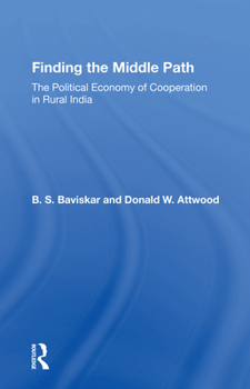 Finding The Middle Path: The Political Economy Of Cooperation In Rural India