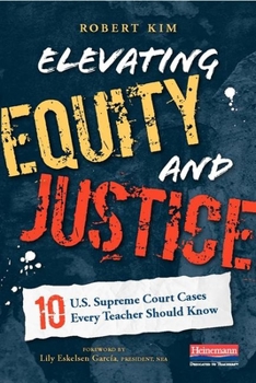 Paperback Elevating Equity and Justice: 10 U.S. Supreme Court Cases Every Teacher Should Know Book