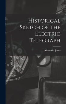 Hardcover Historical Sketch of the Electric Telegraph Book