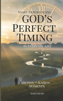Paperback Start Experiencing God's Perfect Timing In Everyday Life: Chronos and Kairos Moments Book