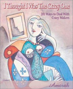 Paperback I Thought I Was the Crazy One: 201 Ways to Identify and Deal with Toxic People Book