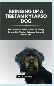Paperback Raising a Tibetan Kyi Apso Dog: The Definitive Resource for All Things Related to Tibetan Kyi Apso Dog and Their Care Book