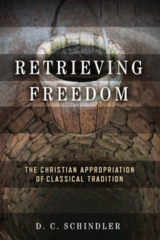 Hardcover Retrieving Freedom: The Christian Appropriation of Classical Tradition Book