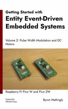 Hardcover Getting Started with Entity Event-Driven Embedded Systems: Volume 2. Pulse Width Modulation and DC Motors: Pico W and Pico 2W (Getting Started with ... Systems: Raspberry Pi Pico W and Pico 2W) Book