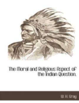Paperback The Moral and Religious Aspect of the Indian Question. Book