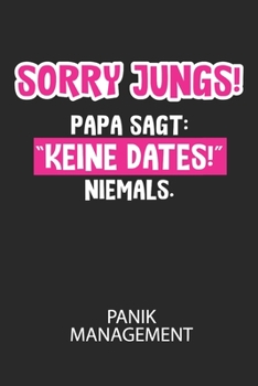 Paperback Sorry Jungs! Papa sagt: "Keine Dates!" NIEMALS. - Panik Management: Arbeitsbuch, um seine Angst oder Panik zu verstehen und in den Griff zu be [German] Book