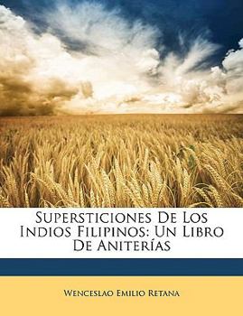 Paperback Supersticiones De Los Indios Filipinos: Un Libro De Aniterías [Spanish] Book