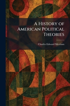 A History of American Political Theories