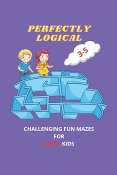 Paperback perfectly logical: challenging fun mazes for smart kids Book